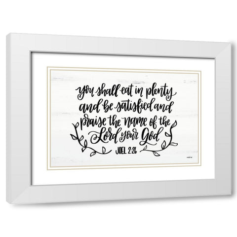 Eat in Plenty Joel 2:26  White Modern Wood Framed Art Print with Double Matting by Imperfect Dust