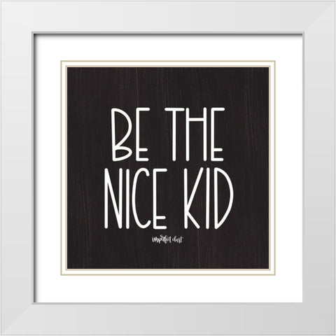 Be the Nice Kid White Modern Wood Framed Art Print with Double Matting by Imperfect Dust