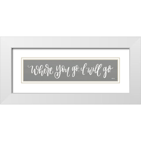 Where You Go I Will Go  White Modern Wood Framed Art Print with Double Matting by Imperfect Dust