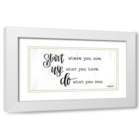 Start~Use~Do White Modern Wood Framed Art Print with Double Matting by Imperfect Dust