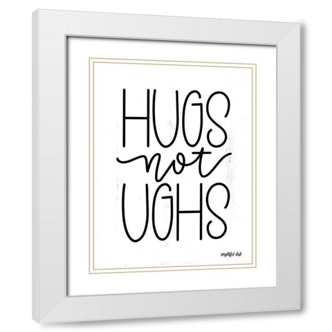 Hugs Not Ughs White Modern Wood Framed Art Print with Double Matting by Imperfect Dust