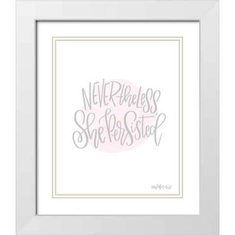 Nevertheless She Persisted White Modern Wood Framed Art Print with Double Matting by Imperfect Dust