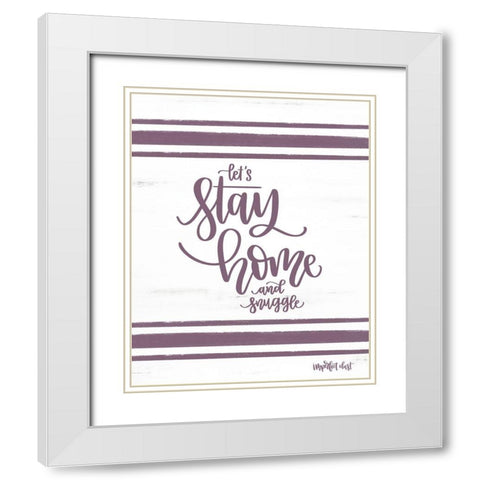 Stay Home and Snuggle White Modern Wood Framed Art Print with Double Matting by Imperfect Dust
