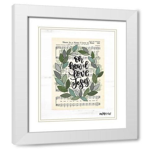 Oh How I Love Jesus White Modern Wood Framed Art Print with Double Matting by Imperfect Dust