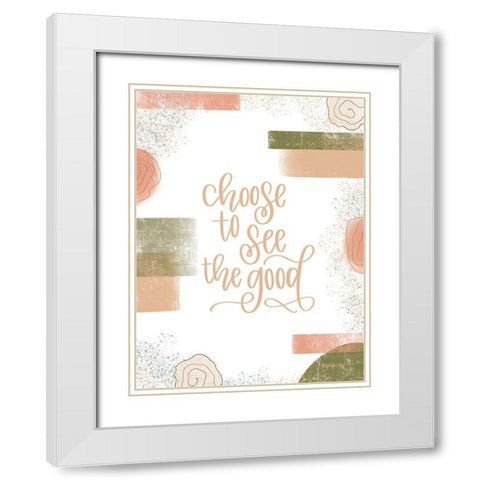 Choose to See the Good White Modern Wood Framed Art Print with Double Matting by Imperfect Dust