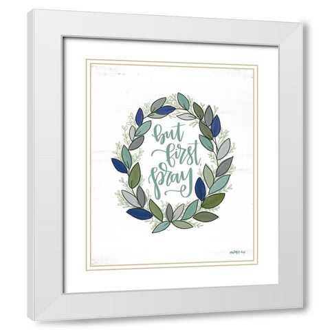 But First Pray Wreath   White Modern Wood Framed Art Print with Double Matting by Imperfect Dust