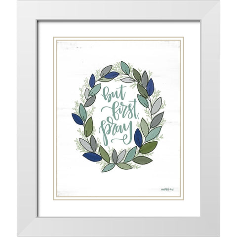 But First Pray Wreath   White Modern Wood Framed Art Print with Double Matting by Imperfect Dust