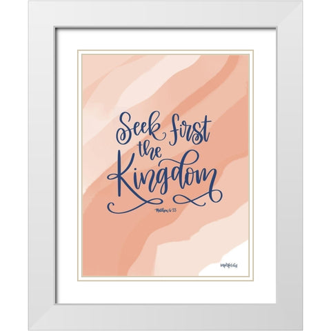 Seek First the Kingdom White Modern Wood Framed Art Print with Double Matting by Imperfect Dust