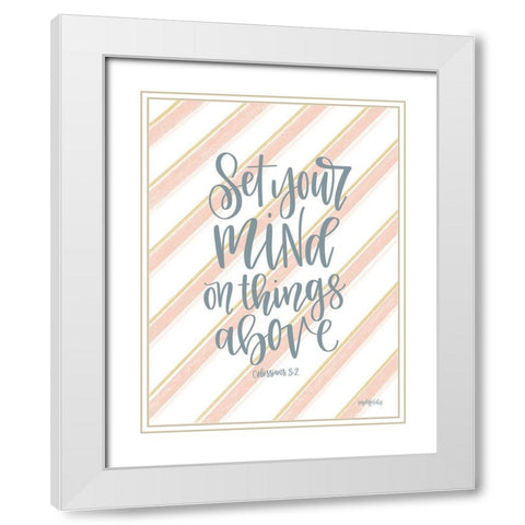 Set Your Mind on Things Above I White Modern Wood Framed Art Print with Double Matting by Imperfect Dust