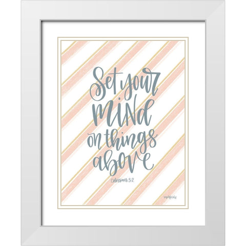 Set Your Mind on Things Above I White Modern Wood Framed Art Print with Double Matting by Imperfect Dust