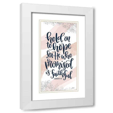 Hold on to Hope I White Modern Wood Framed Art Print with Double Matting by Imperfect Dust