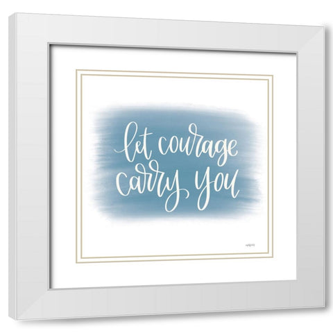 Let Courage Carry You White Modern Wood Framed Art Print with Double Matting by Imperfect Dust