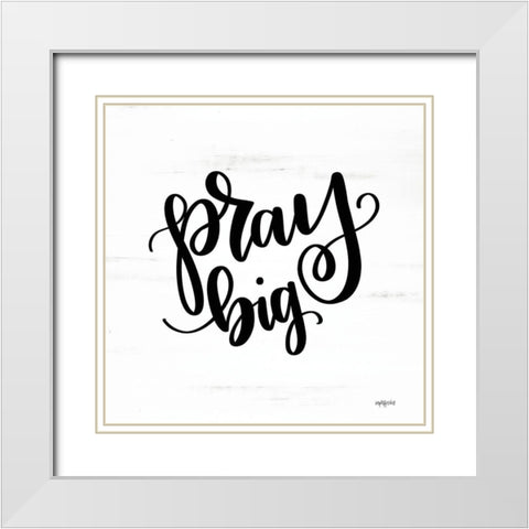 Pray Big White Modern Wood Framed Art Print with Double Matting by Imperfect Dust