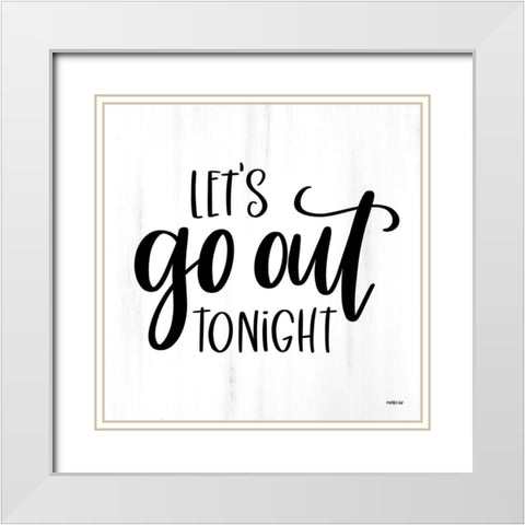 Lets Go Out Tonight White Modern Wood Framed Art Print with Double Matting by Imperfect Dust