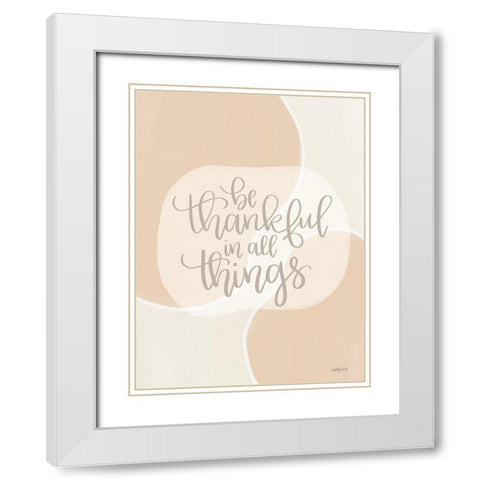 Be Thankful in All Things White Modern Wood Framed Art Print with Double Matting by Imperfect Dust