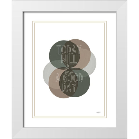 Today Will Be a Good Day    White Modern Wood Framed Art Print with Double Matting by Imperfect Dust