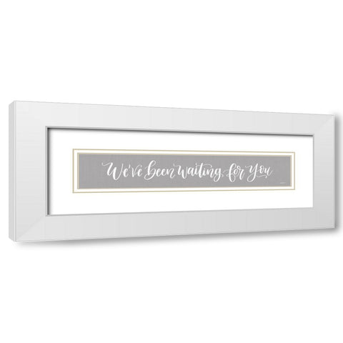 Weve Been Waiting For You White Modern Wood Framed Art Print with Double Matting by Imperfect Dust