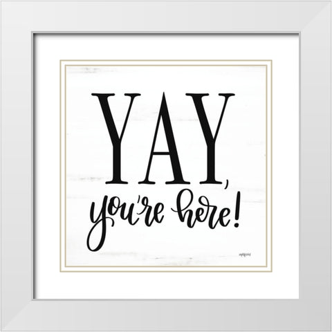 Yay-Youre Here! White Modern Wood Framed Art Print with Double Matting by Imperfect Dust