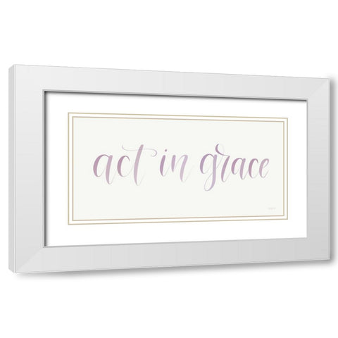 Act in Grace White Modern Wood Framed Art Print with Double Matting by Imperfect Dust