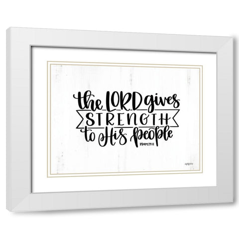 The Lord Gives Strength White Modern Wood Framed Art Print with Double Matting by Imperfect Dust