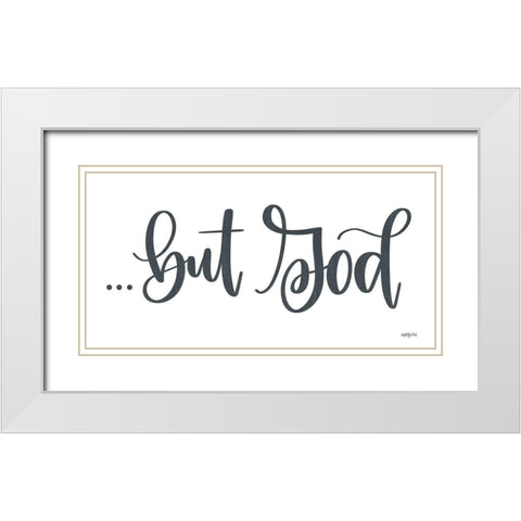 But Godâ€¦ White Modern Wood Framed Art Print with Double Matting by Imperfect Dust