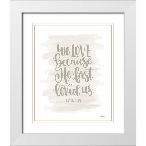 We Love Because He First Loved Us White Modern Wood Framed Art Print with Double Matting by Imperfect Dust