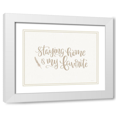 Staying Home is My Favorite White Modern Wood Framed Art Print with Double Matting by Imperfect Dust