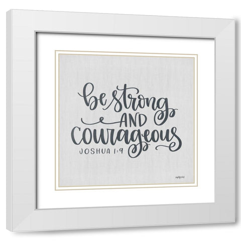 Be Strong and Courageous White Modern Wood Framed Art Print with Double Matting by Imperfect Dust