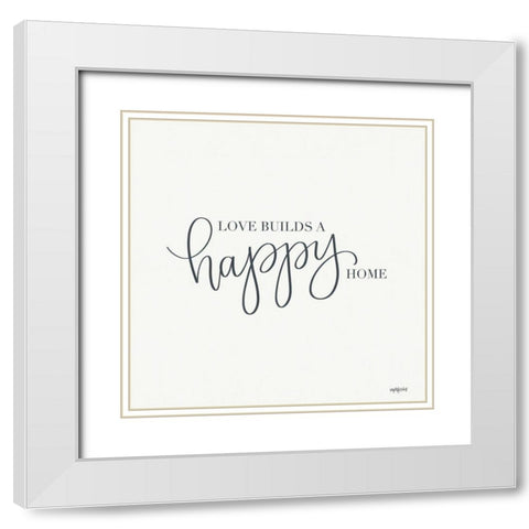 Love Builds a Happy Home White Modern Wood Framed Art Print with Double Matting by Imperfect Dust