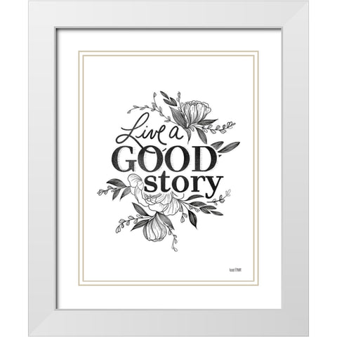 Live a Good Story   White Modern Wood Framed Art Print with Double Matting by House Fenway