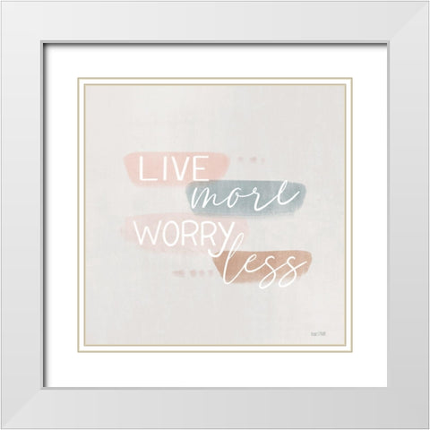 Spring Harmony Worry Less White Modern Wood Framed Art Print with Double Matting by House Fenway