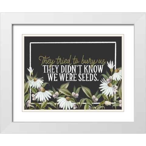 We Were Seeds White Modern Wood Framed Art Print with Double Matting by House Fenway