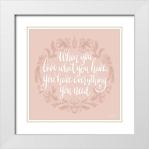 Love What You Have White Modern Wood Framed Art Print with Double Matting by House Fenway