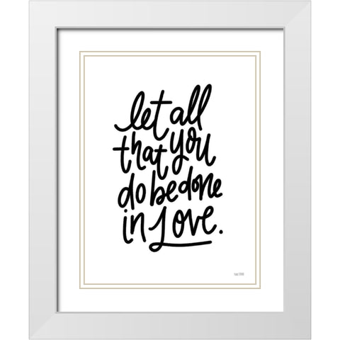 Be Done in Love White Modern Wood Framed Art Print with Double Matting by House Fenway