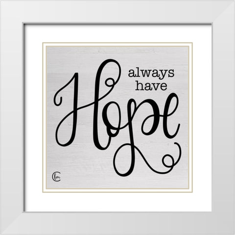 Always Have Hope White Modern Wood Framed Art Print with Double Matting by Fearfully Made Creations