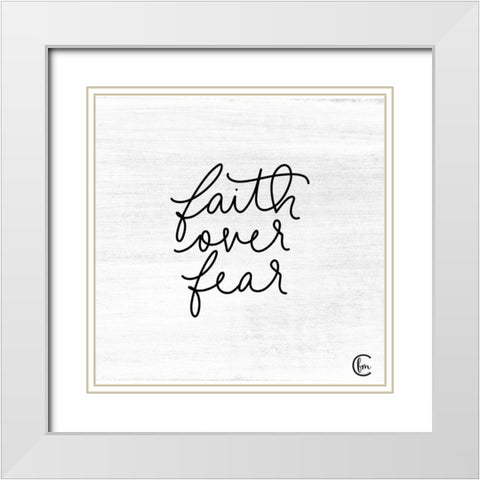 Faith Over Fear White Modern Wood Framed Art Print with Double Matting by Fearfully Made Creations