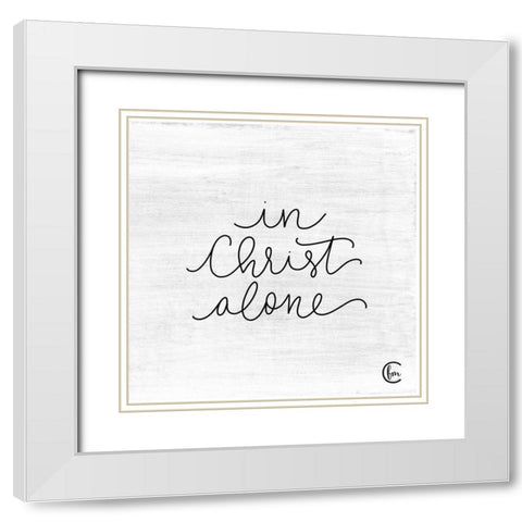 In Christ Alone White Modern Wood Framed Art Print with Double Matting by Fearfully Made Creations