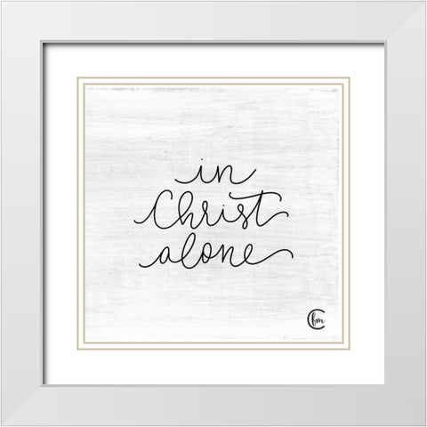 In Christ Alone White Modern Wood Framed Art Print with Double Matting by Fearfully Made Creations