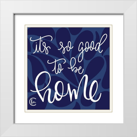 Good to be Home White Modern Wood Framed Art Print with Double Matting by Fearfully Made Creations