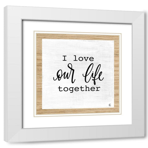 Our Life Together White Modern Wood Framed Art Print with Double Matting by Fearfully Made Creations