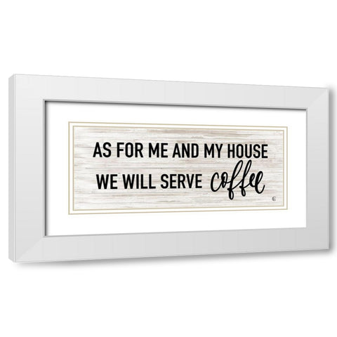 We Serve Coffee White Modern Wood Framed Art Print with Double Matting by Fearfully Made Creations