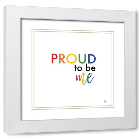 Rainbow Proud to Be Me White Modern Wood Framed Art Print with Double Matting by Fearfully Made Creations