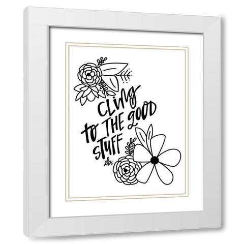 Cling to the Good Stuff White Modern Wood Framed Art Print with Double Matting by Barrett, Erin