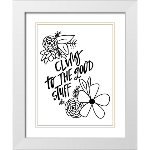 Cling to the Good Stuff White Modern Wood Framed Art Print with Double Matting by Barrett, Erin
