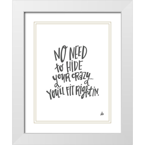 No Need to Hide Your Crazy White Modern Wood Framed Art Print with Double Matting by Barrett, Erin