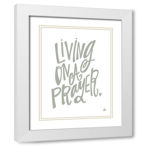 Living on a Prayer   White Modern Wood Framed Art Print with Double Matting by Barrett, Erin