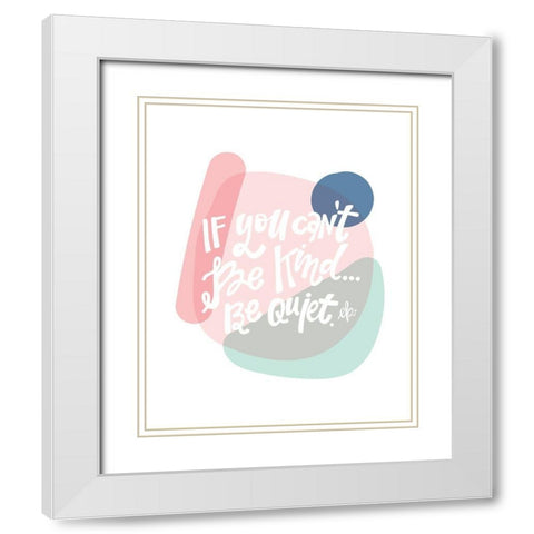 Be Kind or Be Quiet  White Modern Wood Framed Art Print with Double Matting by Barrett, Erin