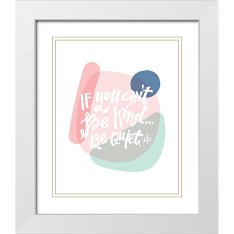 Be Kind or Be Quiet  White Modern Wood Framed Art Print with Double Matting by Barrett, Erin