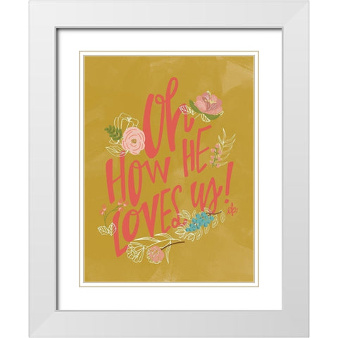 Oh How He Loves Us! White Modern Wood Framed Art Print with Double Matting by Barrett, Erin