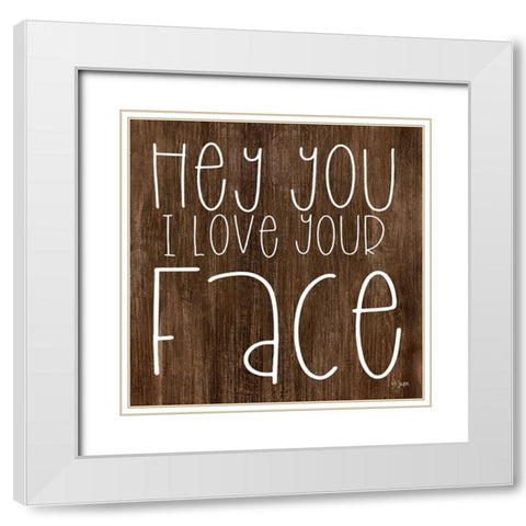 Hey You I Love Your Face White Modern Wood Framed Art Print with Double Matting by Jaxn Blvd.